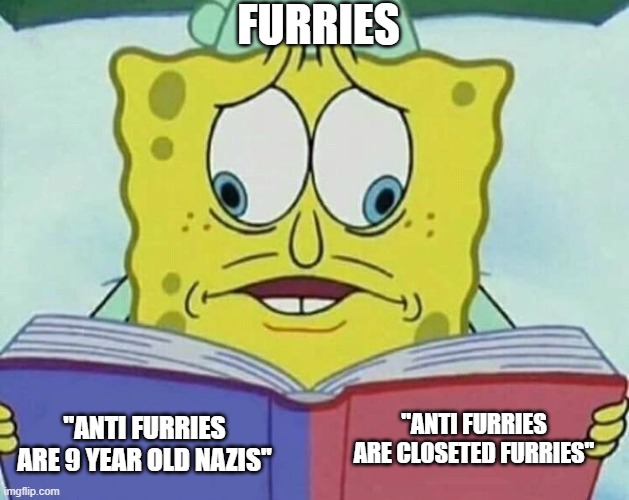 cross eyed spongebob | FURRIES ''ANTI FURRIES ARE 9 YEAR OLD NAZIS'' ''ANTI FURRIES ARE CLOSETED FURRIES'' | image tagged in cross eyed spongebob | made w/ Imgflip meme maker