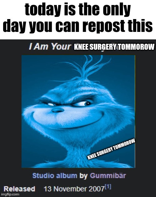 KNEE SURGERY TOMMOROW; KNEE SURGERY TOMMOROW | made w/ Imgflip meme maker