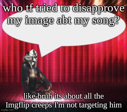 like the post if you cant wait for release | who tf tried to disapprove my image abt my song? like bruh its about all the Imgflip creeps I'm not targeting him | image tagged in chimpthedoom announcement temp | made w/ Imgflip meme maker