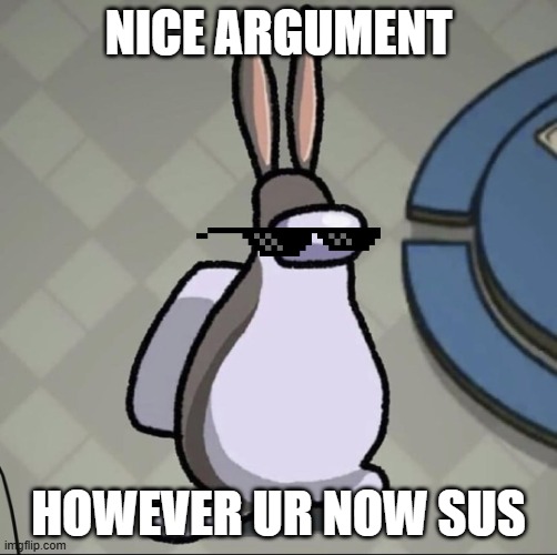 Amchung Us | NICE ARGUMENT; HOWEVER UR NOW SUS | image tagged in amchung us | made w/ Imgflip meme maker