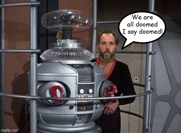 DOJ is lost in space | We are all doomed I say doomed! | image tagged in doj is lost in space,robot,doomed i say doomed,maga madness,retibution | made w/ Imgflip meme maker