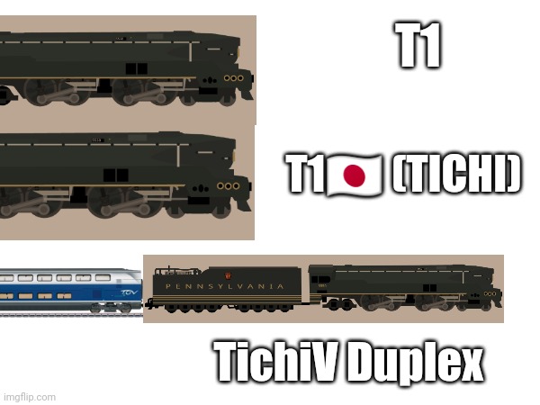 The T1V | T1; T1🇯🇵 (TICHI); TichiV Duplex | image tagged in prr,pennsylvania,japan,jr,prr t1 trust | made w/ Imgflip meme maker