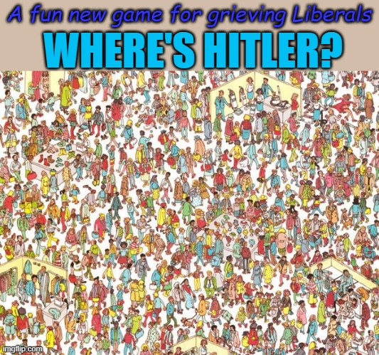 Play stupid games, lose elections... | A fun new game for grieving Liberals; WHERE'S HITLER? | image tagged in waldo | made w/ Imgflip meme maker