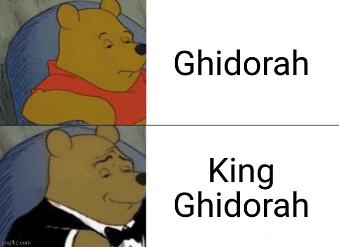 King Ghidorah is just cooler than plain old Ghidorah | Ghidorah; King Ghidorah | image tagged in memes,tuxedo winnie the pooh,king ghidorah,godzilla | made w/ Imgflip meme maker