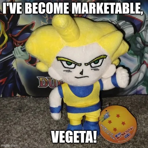 KAKAROT!!! HE HAS SURPASSED ME AGAIN!!! | I'VE BECOME MARKETABLE, VEGETA! | made w/ Imgflip meme maker