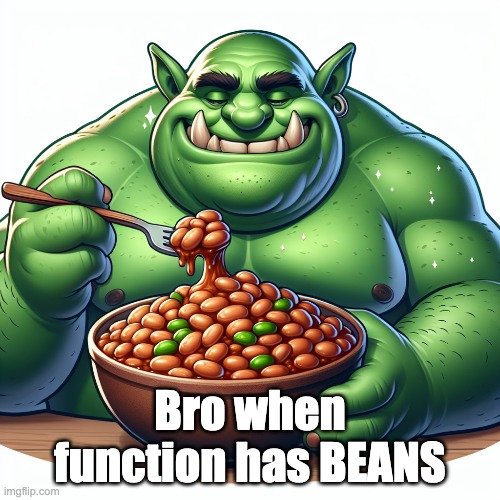 He lowkey a big back tho | Bro when function has BEANS | image tagged in relatable,homies,funny,funny memes,relatable memes | made w/ Imgflip meme maker