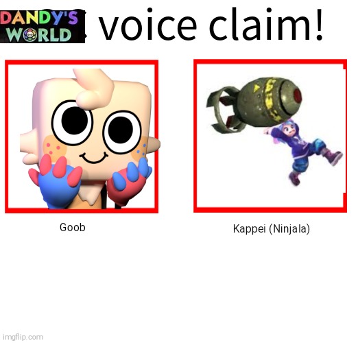 Goob Voice Claim! | Goob; Kappei (Ninjala) | image tagged in dandy's world,voice claim,goob,ninjala,kappei,dude wtf | made w/ Imgflip meme maker