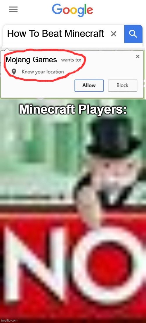 POV: Mojang Caught You Doing Tutorial | How To Beat Minecraft; Mojang Games; Minecraft Players: | image tagged in wants to know your location,monopoly,memes | made w/ Imgflip meme maker