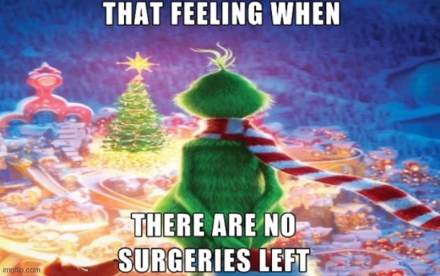 that feeling when christmas is 42 days away | image tagged in gifs,memes,funny,grinch,knee surgery,christmas | made w/ Imgflip meme maker