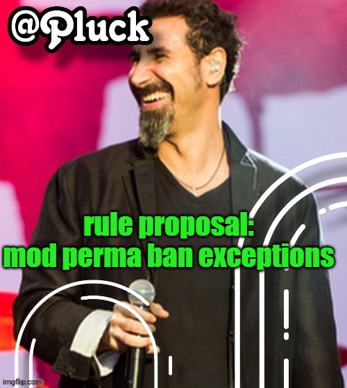 in comments | rule proposal: mod perma ban exceptions | image tagged in pluck s official announcement | made w/ Imgflip meme maker