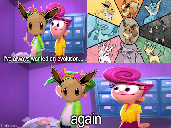 Eeveelution throughout the years | I've always wanted an evolution... again | image tagged in memes,funny,pokemon,the fairly oddparents,pop culture | made w/ Imgflip meme maker