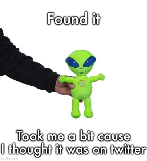 Funky green alien being held hostage by the tax attorney | Found it; Took me a bit cause I thought it was on twitter | image tagged in funky green alien being held hostage by the tax attorney | made w/ Imgflip meme maker