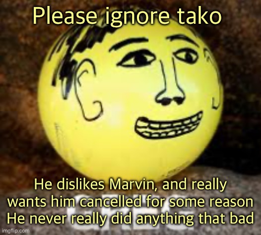 (batim:evidence??) | Please ignore tako; He dislikes Marvin, and really wants him cancelled for some reason
He never really did anything that bad | image tagged in holy shit is that phil s balls | made w/ Imgflip meme maker