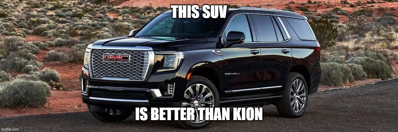 SUV | THIS SUV; IS BETTER THAN KION | image tagged in suv | made w/ Imgflip meme maker