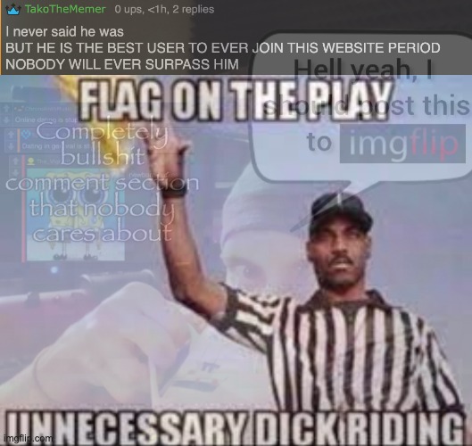 image tagged in flag on the play unnecessary dick riding | made w/ Imgflip meme maker