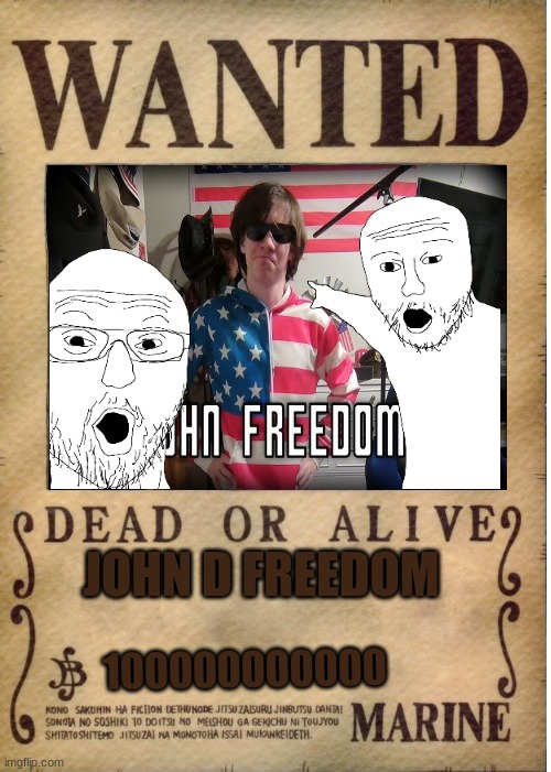 JOHN FREEDOM (one piece wanted poster) | JOHN D FREEDOM; 100000000000 | image tagged in one piece wanted poster template,john freedom,america,luffy,one piece,straw hats | made w/ Imgflip meme maker