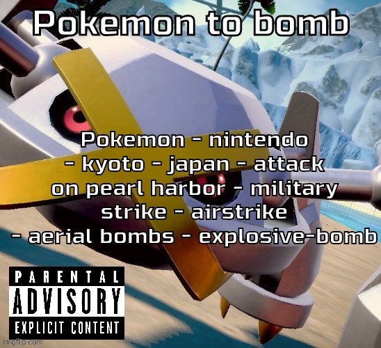 Don't ask me why aerial bomb doesn't have a link to bomb | Pokemon - nintendo - kyoto - japan - attack on pearl harbor - military strike - airstrike - aerial bombs - explosive-bomb; Pokemon to bomb | image tagged in awesome shiny metagross temp | made w/ Imgflip meme maker