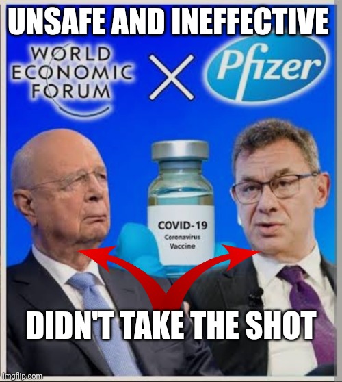 Schwab and Bourla | UNSAFE AND INEFFECTIVE DIDN'T TAKE THE SHOT | image tagged in schwab and bourla | made w/ Imgflip meme maker