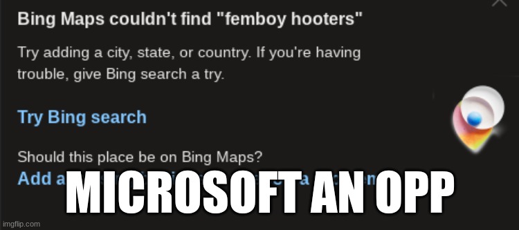 i hate bing | MICROSOFT AN OPP | image tagged in gifs,memes,funny,shitpost,femboy hooters | made w/ Imgflip meme maker