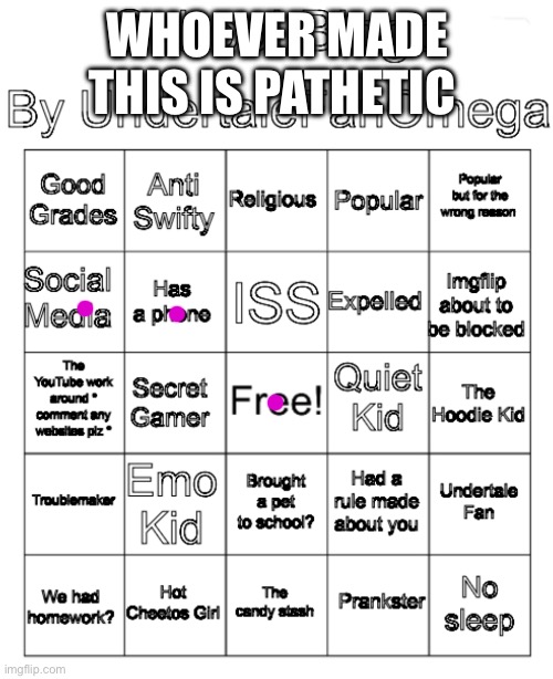 School Bingo | WHOEVER MADE THIS IS PATHETIC | image tagged in school bingo | made w/ Imgflip meme maker