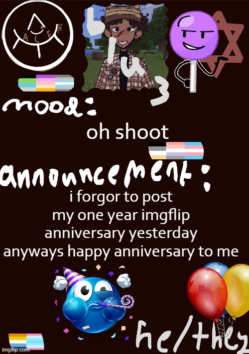 ya | oh shoot; i forgor to post my one year imgflip anniversary yesterday anyways happy anniversary to me | image tagged in blu3 s gnarly sick temp | made w/ Imgflip meme maker