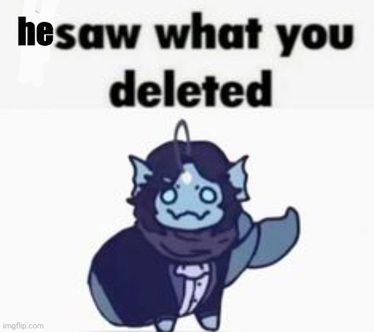 Sebastian solace saw what you deleted | he | image tagged in sebastian solace saw what you deleted | made w/ Imgflip meme maker