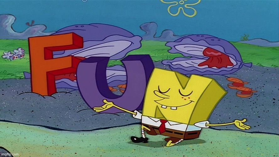 Spongebob FUN Song | image tagged in spongebob fun song | made w/ Imgflip meme maker