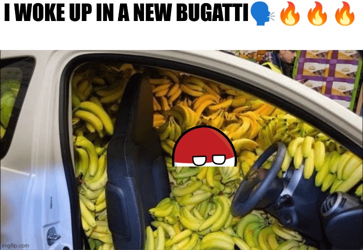 the uhhh got dang uuhhh | I WOKE UP IN A NEW BUGATTI🗣🔥🔥🔥 | image tagged in guy in the math problems/banana car r/cursedimages | made w/ Imgflip meme maker