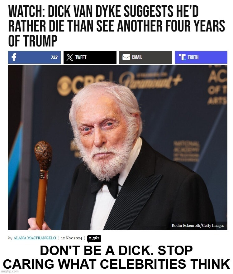 Don't be a dick. Stop caring what celebrities think. | image tagged in don't be a dick,dick pic,dick jokes,bathroom humor,celebrities,i see dead people | made w/ Imgflip meme maker