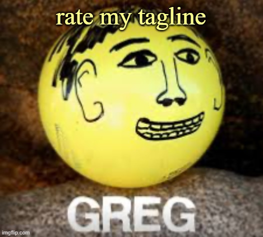 Holy shit is that Phil’s balls | rate my tagline | image tagged in holy shit is that phil s balls | made w/ Imgflip meme maker