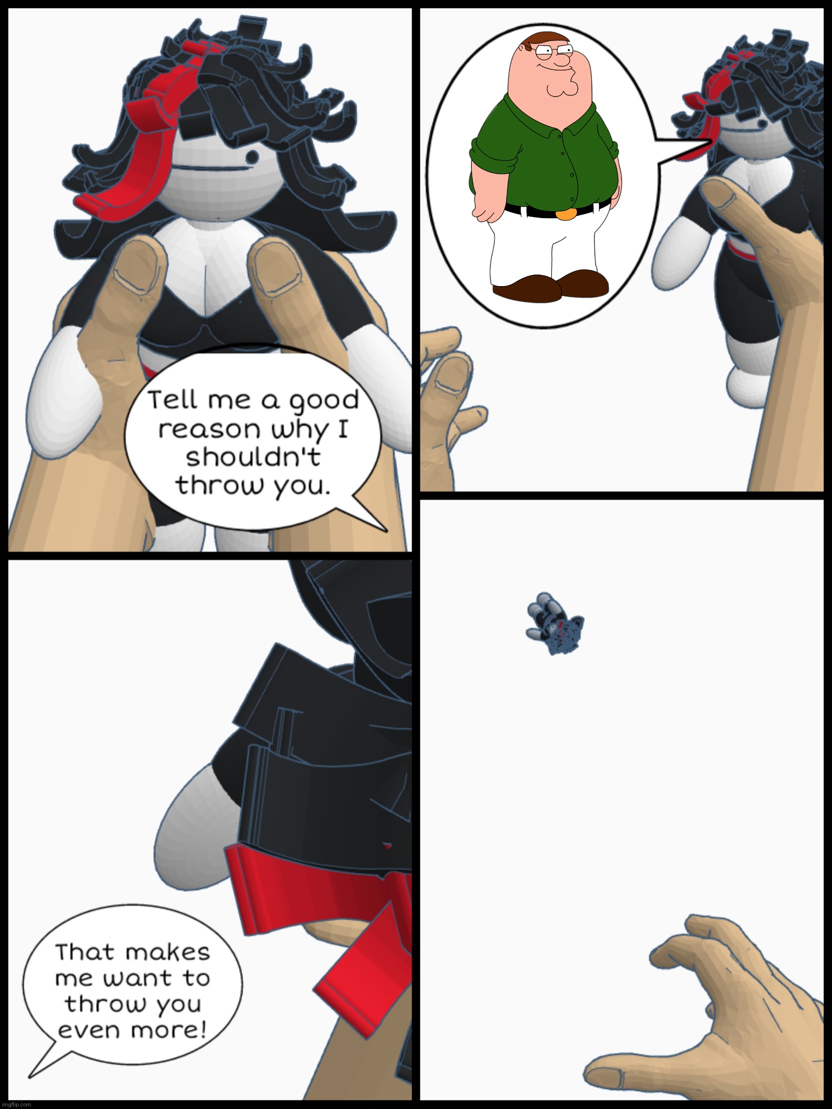 Tell me a good reason why I shouldn't throw you | image tagged in tell me a good reason why i shouldn't throw you | made w/ Imgflip meme maker