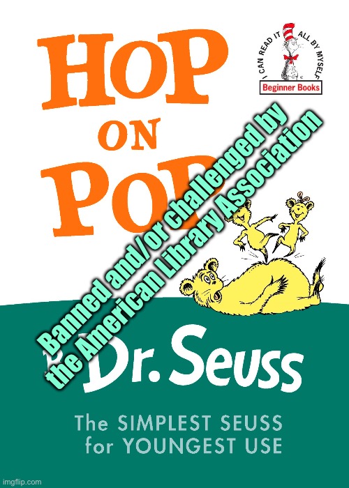 Hop on Pop (Banned Books Week) | Banned and/or challenged by the American Library Association | image tagged in dr seuss,banned,freedom,freedom of speech,censorship,1st amendment | made w/ Imgflip meme maker