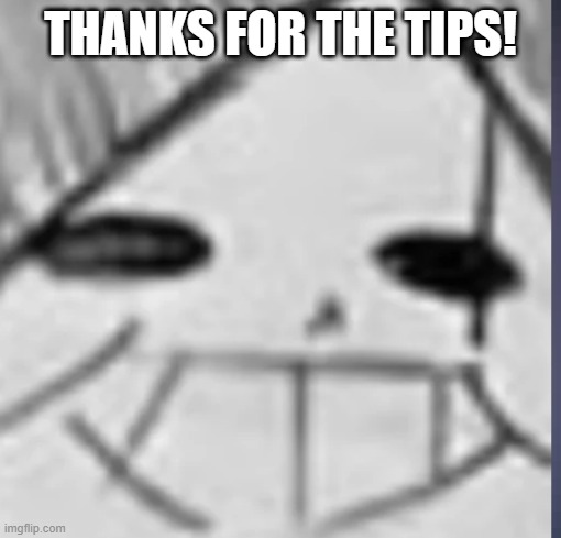 Epic! Sans happy | THANKS FOR THE TIPS! | image tagged in epic sans happy | made w/ Imgflip meme maker