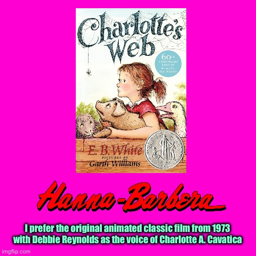 Charlotte's Web (Hanna-Barbera) | I prefer the original animated classic film from 1973 with Debbie Reynolds as the voice of Charlotte A. Cavatica | image tagged in blank hot pink background,1970s,animated,movie,vhs,paramount | made w/ Imgflip meme maker