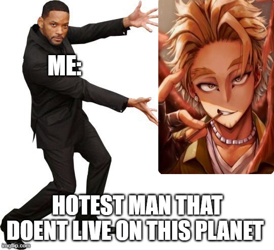 MHA HAWKS | ME:; HOTTEST MAN THAT DOENT LIVE ON THIS PLANET | image tagged in tada will smith | made w/ Imgflip meme maker