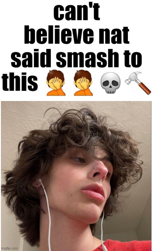 gtfo | image tagged in cant believe nat said smash to this | made w/ Imgflip meme maker