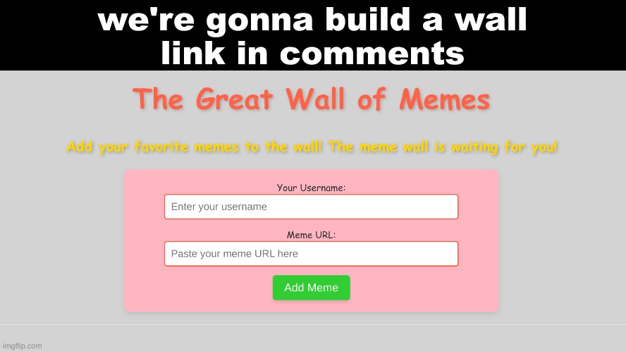 we're gonna build a wall
link in comments | made w/ Imgflip meme maker