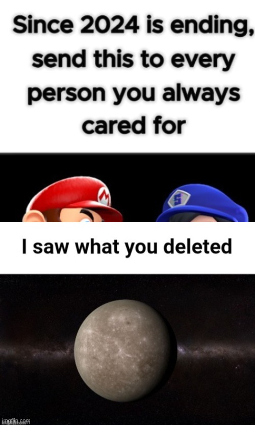 Since 2024 is ending, send this to every person you always cared for | image tagged in mercury i saw what you deleted | made w/ Imgflip meme maker