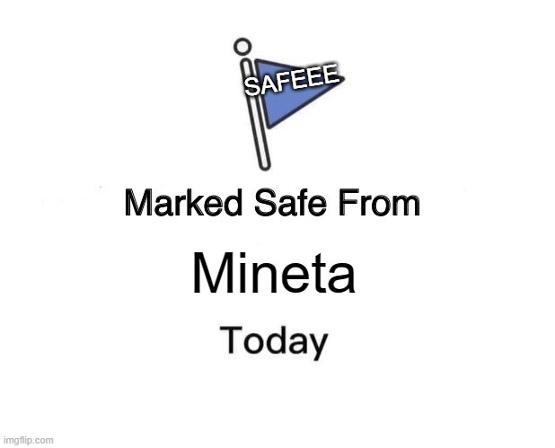 Marked Safe From Meme | Mineta SAFEEE | image tagged in memes,marked safe from | made w/ Imgflip meme maker