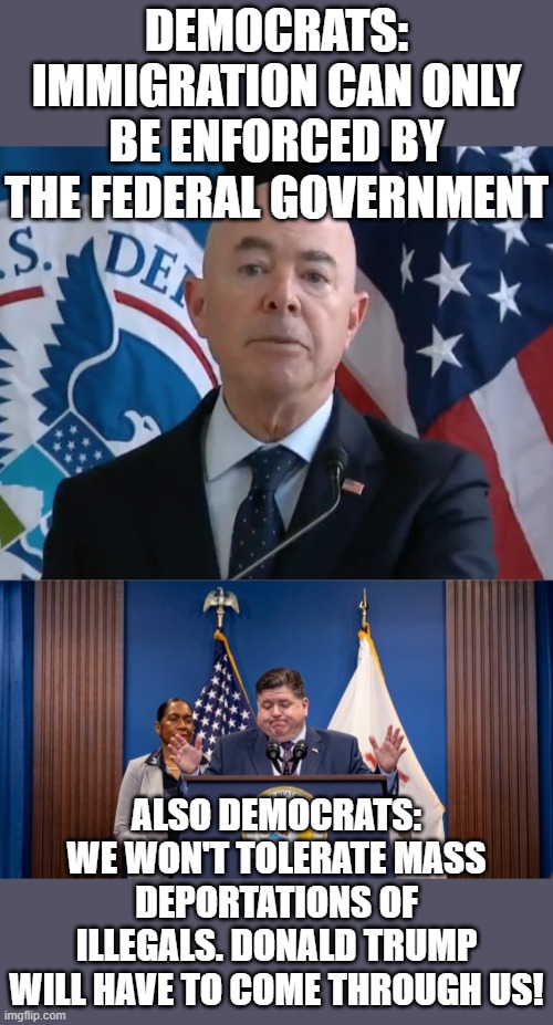 Hey Tubby, Mayorkas set the precedent... get out of the way. | DEMOCRATS:
IMMIGRATION CAN ONLY BE ENFORCED BY THE FEDERAL GOVERNMENT; ALSO DEMOCRATS:
WE WON'T TOLERATE MASS DEPORTATIONS OF ILLEGALS. DONALD TRUMP
WILL HAVE TO COME THROUGH US! | image tagged in moron mayorkas,illegal immigration | made w/ Imgflip meme maker