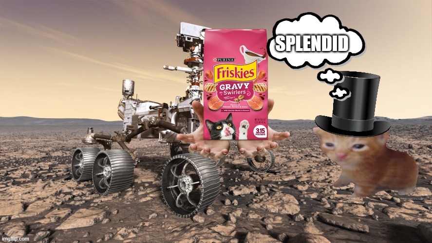 SPLENDID | image tagged in perseverance rover | made w/ Imgflip meme maker