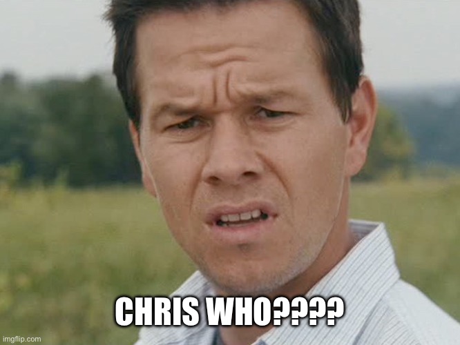 Huh  | CHRIS WHO???? | image tagged in huh | made w/ Imgflip meme maker