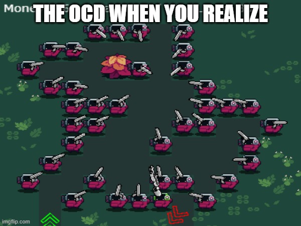 Sorry, OCD folk! | THE OCD WHEN YOU REALIZE | image tagged in imgflip | made w/ Imgflip meme maker