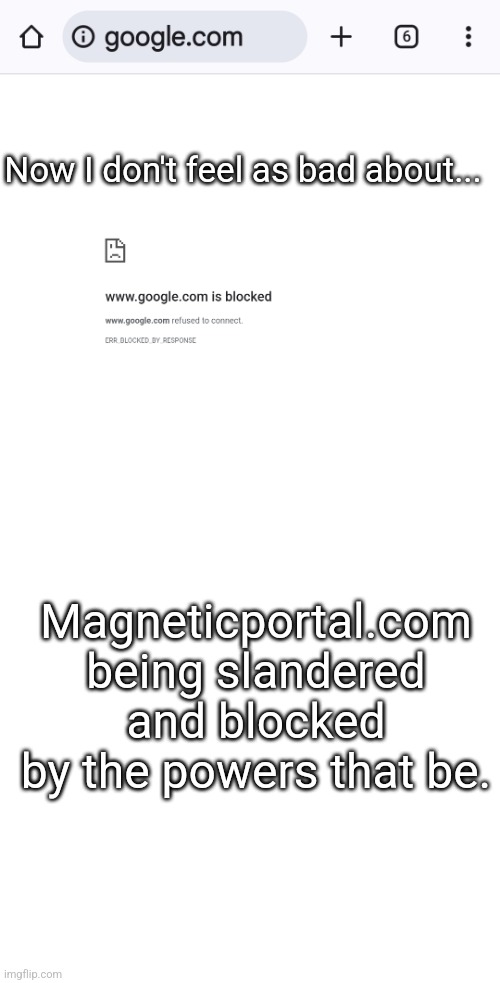 Bad Google | Now I don't feel as bad about... Magneticportal.com being slandered and blocked by the powers that be. | image tagged in bad google | made w/ Imgflip meme maker