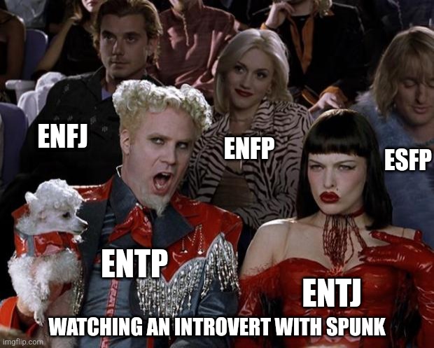 Introvert Adoration | ENFJ; ENFP; ESFP; ENTP; ENTJ; WATCHING AN INTROVERT WITH SPUNK | image tagged in memes,mugatu so hot right now,mbti,myers briggs,personality,entp | made w/ Imgflip meme maker