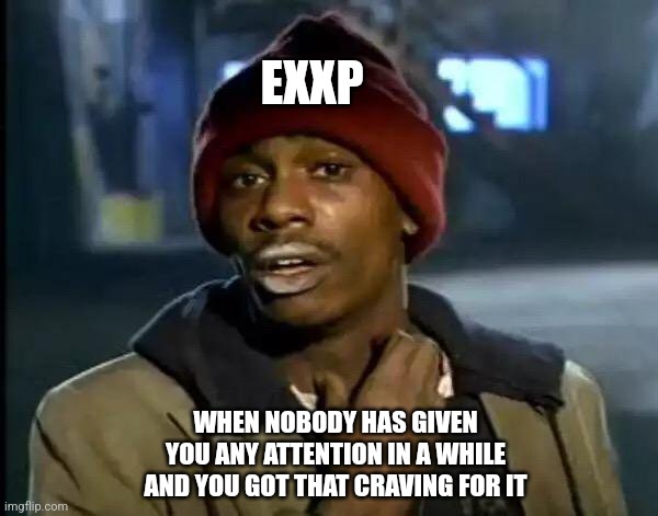 Attention Cravings | EXXP; WHEN NOBODY HAS GIVEN YOU ANY ATTENTION IN A WHILE AND YOU GOT THAT CRAVING FOR IT | image tagged in memes,y'all got any more of that,entp,myers briggs,personality,esfp | made w/ Imgflip meme maker