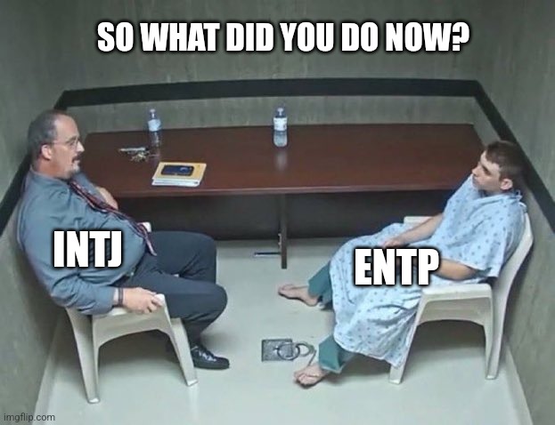 Sorry... -.- | SO WHAT DID YOU DO NOW? ENTP; INTJ | image tagged in are they in the room with us right now,entp,intj,myers briggs,mbti,memes | made w/ Imgflip meme maker
