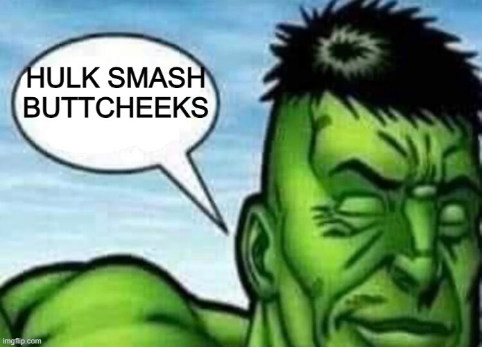 HULK SMASH BUTTCHEEKS | made w/ Imgflip meme maker