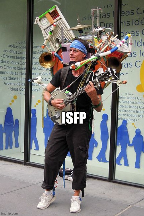 ISFP | ISFP | image tagged in busking,isfp,myers briggs,mbti,personality,musician | made w/ Imgflip meme maker