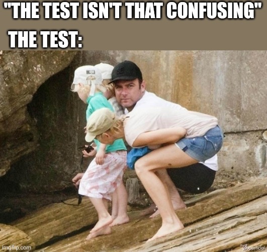 "THE TEST ISN'T THAT CONFUSING" THE TEST: | made w/ Imgflip meme maker